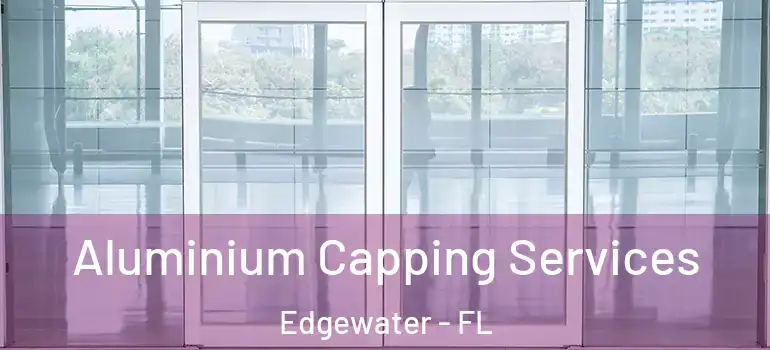 Aluminium Capping Services Edgewater - FL