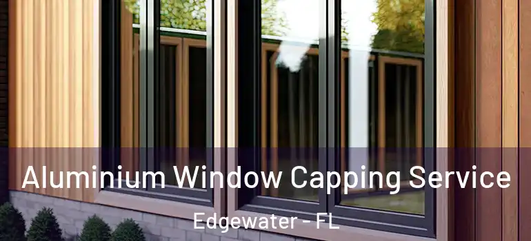 Aluminium Window Capping Service Edgewater - FL