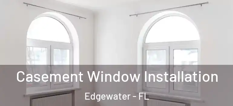 Casement Window Installation Edgewater - FL