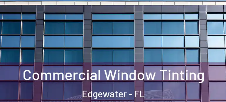 Commercial Window Tinting Edgewater - FL
