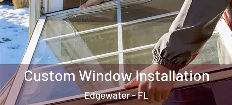 Custom Window Installation Edgewater - FL