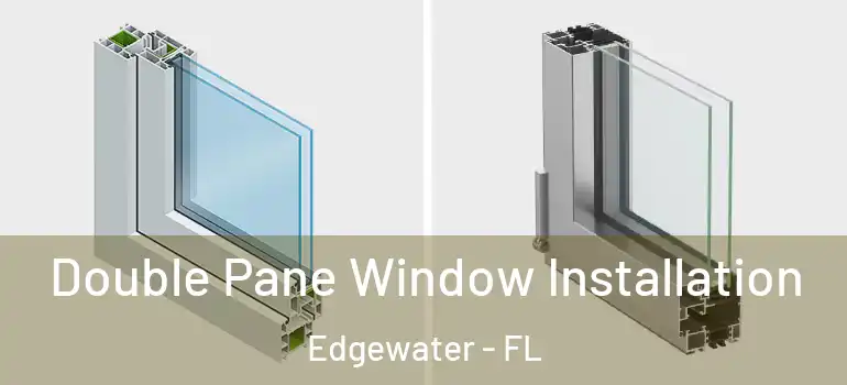 Double Pane Window Installation Edgewater - FL