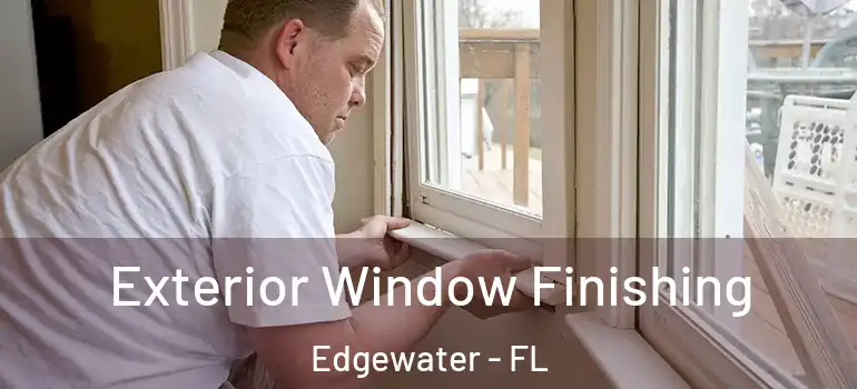 Exterior Window Finishing Edgewater - FL