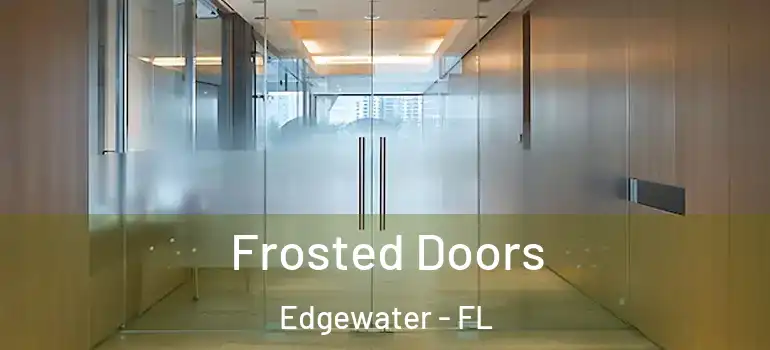 Frosted Doors Edgewater - FL