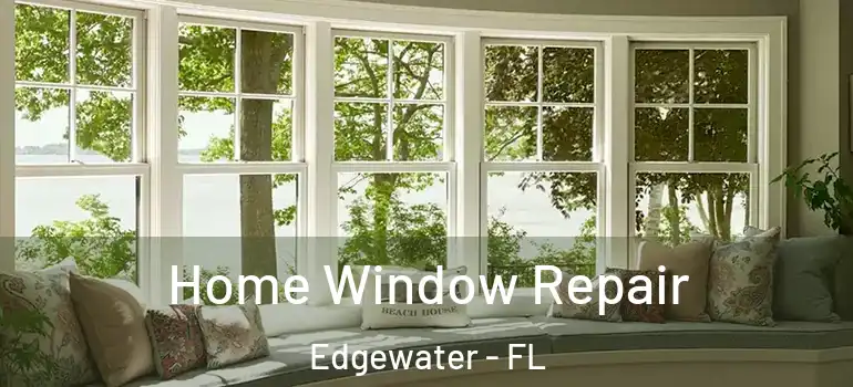 Home Window Repair Edgewater - FL