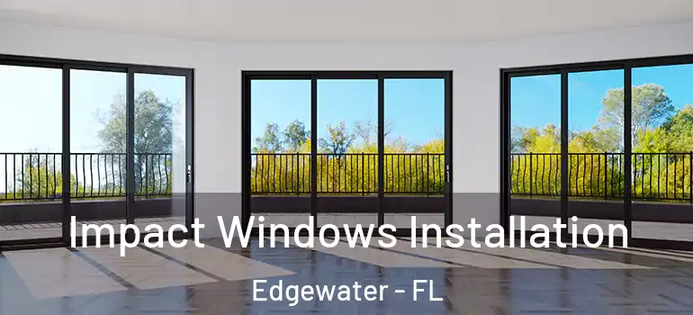Impact Windows Installation Edgewater - FL