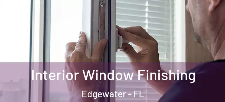 Interior Window Finishing Edgewater - FL