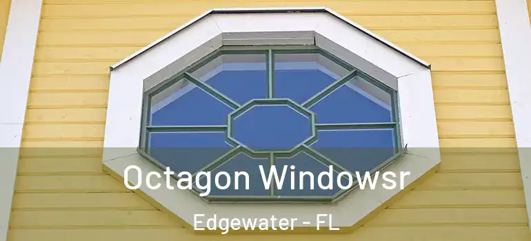 Octagon Windowsr Edgewater - FL
