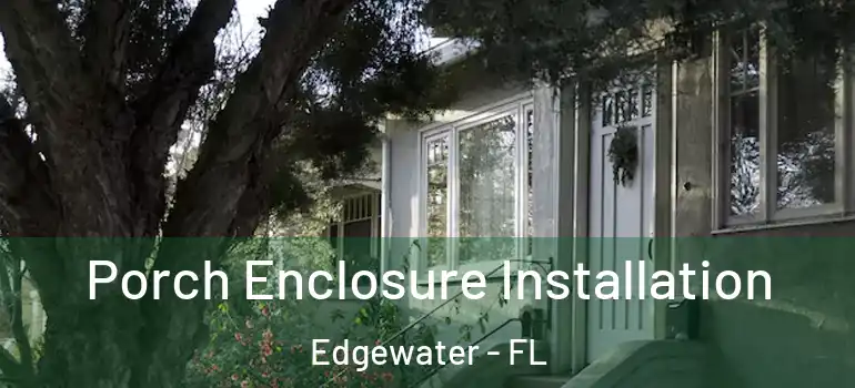 Porch Enclosure Installation Edgewater - FL