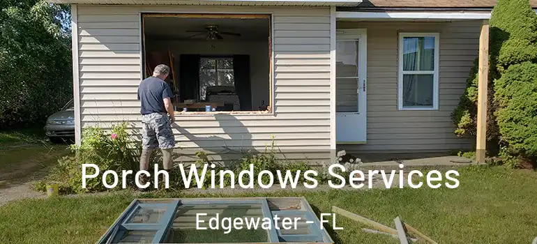 Porch Windows Services Edgewater - FL