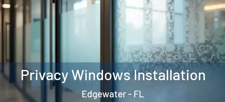 Privacy Windows Installation Edgewater - FL