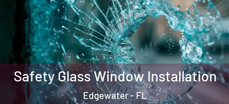 Safety Glass Window Installation Edgewater - FL
