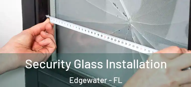 Security Glass Installation Edgewater - FL