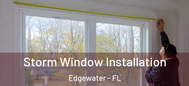 Storm Window Installation Edgewater - FL