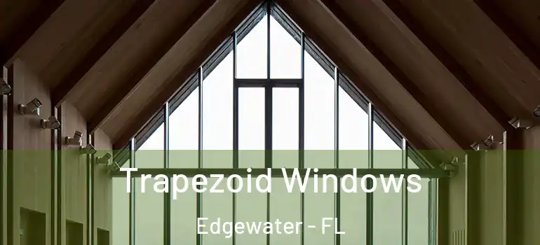 Trapezoid Windows Edgewater - FL