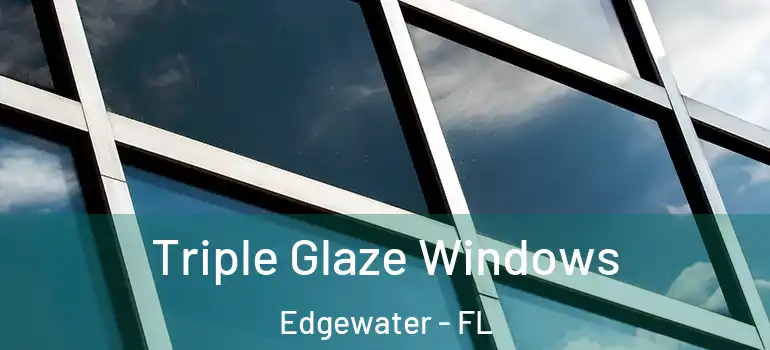  Triple Glaze Windows Edgewater - FL