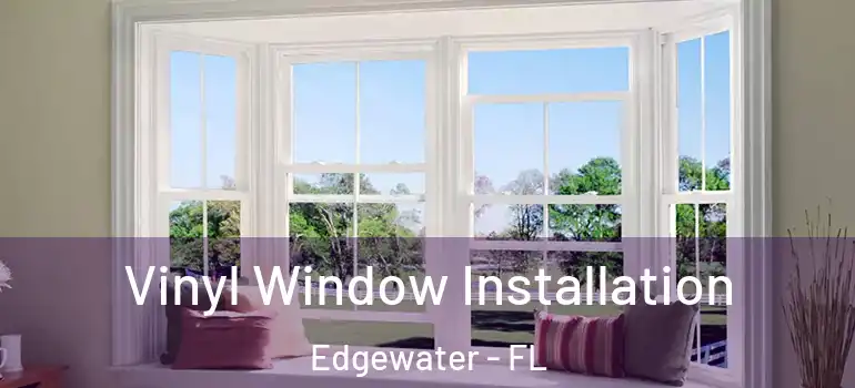 Vinyl Window Installation Edgewater - FL