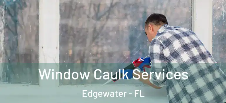 Window Caulk Services Edgewater - FL