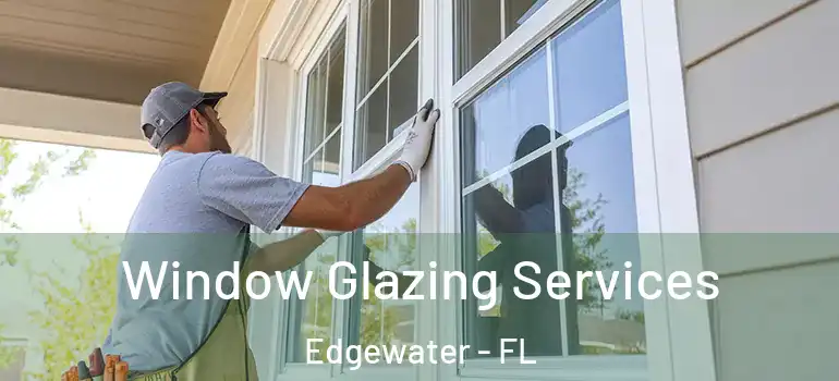 Window Glazing Services Edgewater - FL