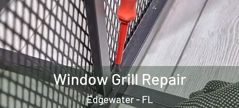 Window Grill Repair Edgewater - FL