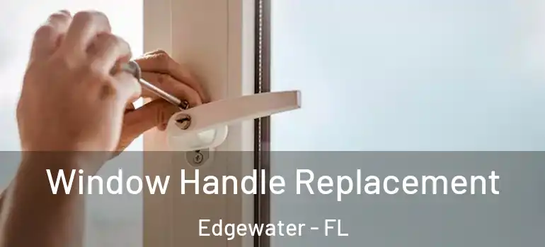 Window Handle Replacement Edgewater - FL