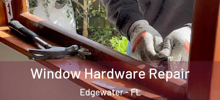 Window Hardware Repair Edgewater - FL