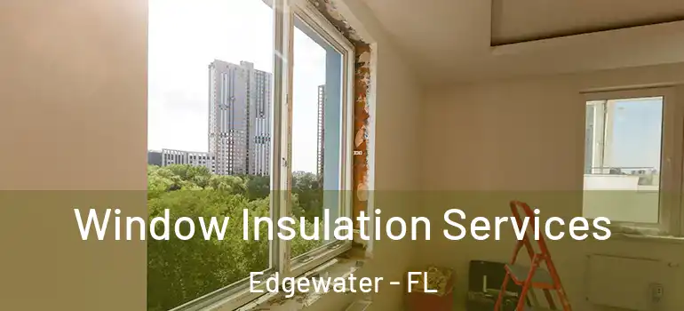 Window Insulation Services Edgewater - FL