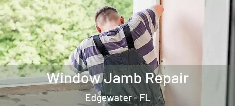 Window Jamb Repair Edgewater - FL