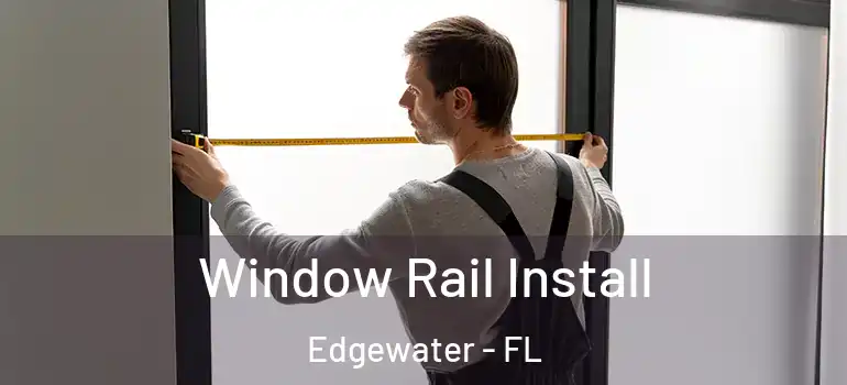 Window Rail Install Edgewater - FL