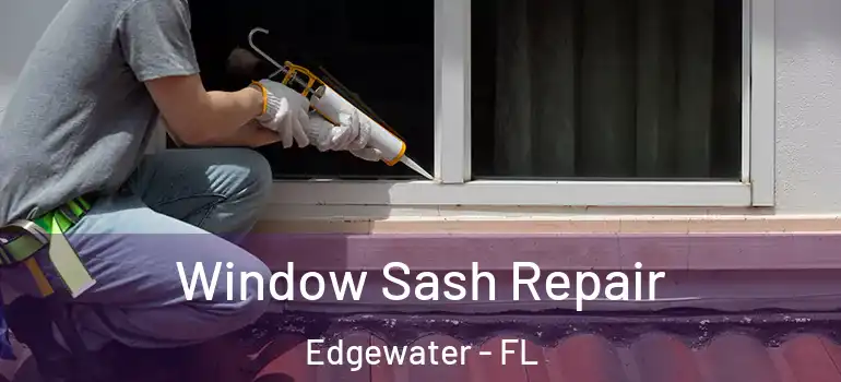Window Sash Repair Edgewater - FL