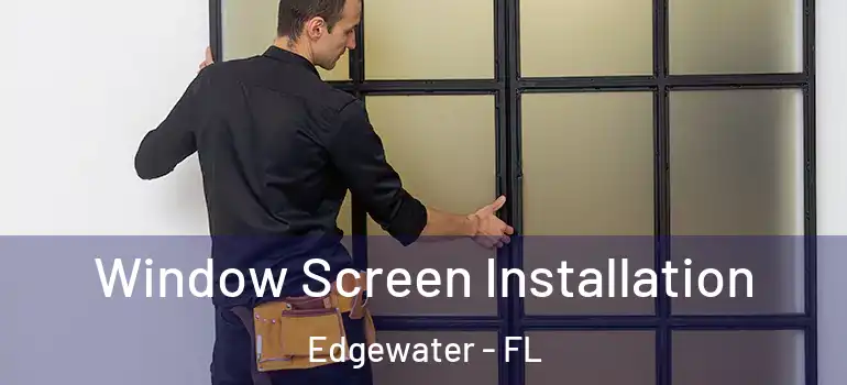 Window Screen Installation Edgewater - FL