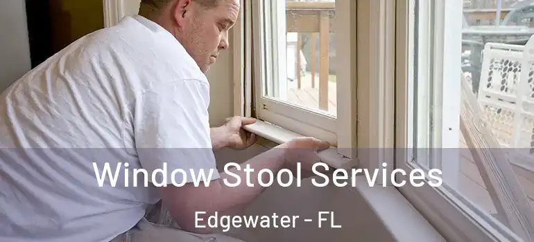 Window Stool Services Edgewater - FL
